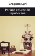 POR UNA EDUCACION REPUBLICANA di LURI, GREGORIO 
