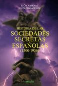 HISTORIA DE LAS SOCIEDADES SECRETAS ESPAOLAS (1500-1936) di ARSENAL, LEON SANCHIZ ALVAREZ DE TOLEDO, HIPOLITO 