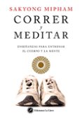 CORRER Y MEDITAR: ENSEANZAS PARA ENTRENAR EL CUERPO Y LA MENTE di MIPHAM, SAKYONG 