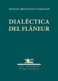 DIALCTICA DEL FLANEUR de MONTALBAN PEREGRIN, MANUEL 