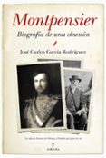 MONTPENSIER, BIOGRAFA DE UNA OBSESIN de GARCIA RODRIGUEZ, JOSE CARLOS 