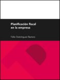 PLANIFICACION FISCAL EN LA EMPRESA de DOMINGUEZ BARRERO, FELIX 