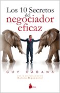 LOS DIEZ SECRETOS DEL NEGOCIADOR EFICAZ de CABANA , GUY 