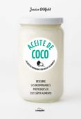 ACEITE DE COCO: 65 RECETAS PREPARADAS CON GRASAS SALUDABLES di OLDFIELD, JESSICA 