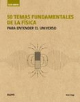 50 TEMAS FUNDAMENTALES DE LA FISICA PARA ENTENDER EL UNIVERSO (GUIA BREVE) de CLEGG, BRIAN 