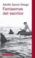 FANTASMAS DEL ESCRITOR de GARCIA ORTEGA, ADOLFO 