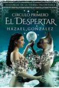 EL DESPERTAR- CIRCULO PRIMERO (HISTORIAS DE LA TIERRA INCONTABLE) de GONZALEZ, HAZAEL 