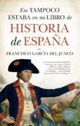 ESO TAMPOCO ESTABA EN MI LIBRO DE HISTORIA DE ESPAA de GARCIA DEL JUNCO, FRANCISCO 