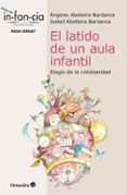 EL LATIDO DE UN AULA INFANTIL: ELOGIO DE LA COTIDIANIDAD di ABELLEIRA BARDANCA, ANGELES ABELLEIRA BARDANCA, ISABE 