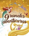 PRINCESAS. GRANDES AVENTURERAS di DISNEY 