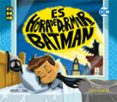 ES LA HORA DE DORMIR, BATMAN de DAHL, MICHAEL 