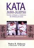KATA JUDO-JUJITSU: FORMAS ANTIGUAS Y MODERNAS DE DEFENSA PERSONAL di DABAUZA, PEDRO J. 