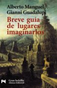 BREVE GUIA DE LUGARES IMAGINARIOS de MANGUEL, ALBERTO  GUADALUPI, GIANNI 