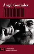ANTOLOGIA POETICA de GONZALEZ, ANGEL 