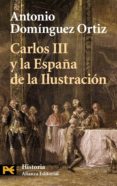 CARLOS III Y LA ESPAA DE LA ILUSTRACION de DOMINGUEZ ORTIZ, ANTONIO 