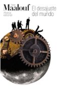 EL DESAJUSTE DEL MUNDO: CUANDO NUESTRAS CIVILIZACIONES SE AGOTAN de MAALOUF, AMIN 