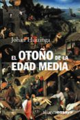 EL OTOO DE LA EDAD MEDIA: ESTUDIOS SOBRE LA FORMA DE LA VIDA Y D EL ESPIRITU DURANTE LOS SIGLOS XIV Y XV EN FRANCIA Y LOS PAISES BAJOS de HUIZINGA, JOHAN 