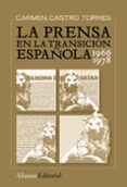 LA PRENSA EN LA TRANSICION ESPAOLA: 1966-1978 de CASTRO TORRES, CARMEN 