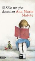 SOLO UN PIE DESCALZO de MATUTE, ANA MARIA 