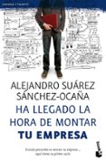 HA LLEGADO LA HORA DE MONTAR TU EMPRESA de SUAREZ SANCHEZ-OCAA, ALEJANDRO   SUAREZ SANCHEZ-OCAA, ALEJANDRO 