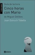GUIA DE LECTURA CINCO HORAS CON MARIO DE MIGUEL DELIBES de ESTRUCH TOBELLA, JOAN 