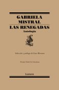 LAS RENEGADAS: ANTOLOGIA de MERUANE, LINA MISTRAL, GABRIELA 