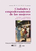 CIUDADES Y EMPODERAMIENTO DE LAS MUJERES. LUCHAS Y ESTRATEGIAS PA RA EL CAMBIO SOCIAL di HAINARD, FRANOIS 