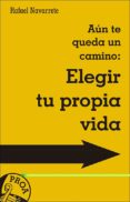 AN TE QUEDA UN CAMINO: ELEGIR TU PROPIA VIDA di NAVARRETE, RAFAEL 