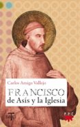 FRANCISCO DE ASI Y LA IGLESIA de AMIGO VALLEJO, CARLOS 