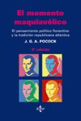 EL MOMENTO MAQUIAVELICO: EL PENSAMIENTO POLITICO FLORENTINO Y LA TRADICION REPUBLICANA ATLANTICA de POCOCK, J.G.A. 