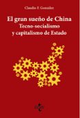 EL GRAN SUEO DE CHINA. TECNO-SOCIALISMO Y CAPITALISMO DE ESTADO di GONZALEZ, CLAUDIO F. 