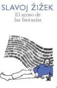 EL ACOSO DE LAS FANTASIAS de ZIZEK, SLAVOJ 