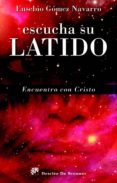 ESCUCHA SU LATIDO: ENCUENTRO CON CRISTO de GOMEZ NAVARRO, EUSEBIO 
