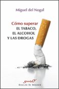 COMO SUPERAR EL TABACO, EL ALCOHOL Y LAS DROGAS di NOGAL, MIGUEL DEL 