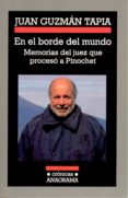 EN EL BORDE DEL MUNDO: MEMORIAS DEL JUEZ QUE PROCESO A PINOCHET di GUZMAN TAPIA, JUAN 