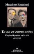 YA NO ES COMO ANTES: ELOGIO DEL PERDON EN LA VIDA AMOROSA de RECALCATI, MASSIMO 
