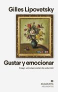 GUSTAR Y EMOCIONAR: ENSAYO SOBRE LA SOCIEDAD DE LA SEDUCCION di LIPOVETSKY, GILLES 