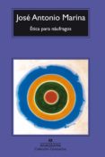 ETICA PARA NAUFRAGOS de MARINA, JOSE ANTONIO 