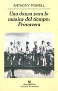 UNA DANZA PARA LA MUSICA DEL TIEMPO: PRIMAVERA di POWELL, ANTHONY 
