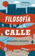 FILOSOFA EN LA CALLE.#FILORETOS PARA LA VIDA COTIDIANA de INFANTE, EDUARDO 