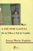 A PIE POR GALICIA: DE LA ULLOA A VAL DE CAMBA de ESPINAS, JOSEP MARIA 