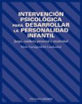 INTERVENCION PSICOLOGICA PARA DESARROLLAR LA PERSONALIDAD INFANTI L: JUEGO CONDUCTA PROSOCIAL Y CREATIVIDAD de GARAIGORDOBIL LANDAZABAL, MAITE 