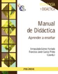MANUAL DE DIDACTICA: APRENDER A ENSEAR de GOMEZ HURTADO, INMACULADA GARCIA PRIETO, FRANCISCO JAVIER 