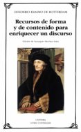 RECURSOS DE FORMA Y DE CONTENIDO PARA ENRIQUECER UN DISCURSO de ROTTERDAM, ERASMO DE 