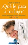 QUE LE PASA A MI HIJO? TODAS LAS PREGUNTAS Y RESPUESTAS SOBRE EL NIO di SAEZ PEREZ, ERNESTO 