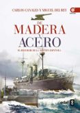 DE MADERA Y ACERO de CANALES, CARLOS REY, MIGUEL DEL 