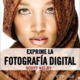 EXPRIME LA FOTOGRAFIA DIGITAL de KELBY, SCOTT 
