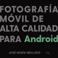 FOTOGRAFIA MOVIL DE ALTA CALIDAD PARA ANDROID di MELLADO, JOSE MARIA 