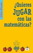 QUIERES JUGAR CON LAS MATEMATICAS? de DOWEK, GILLES 