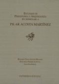 ESTUDIOS DE PREHISTORIA Y ARQUEOLOGIA EN HOMENAJE A PILAR ACOSTA MARTINEZ de FERRER ALBELDA, EDUARDO 
